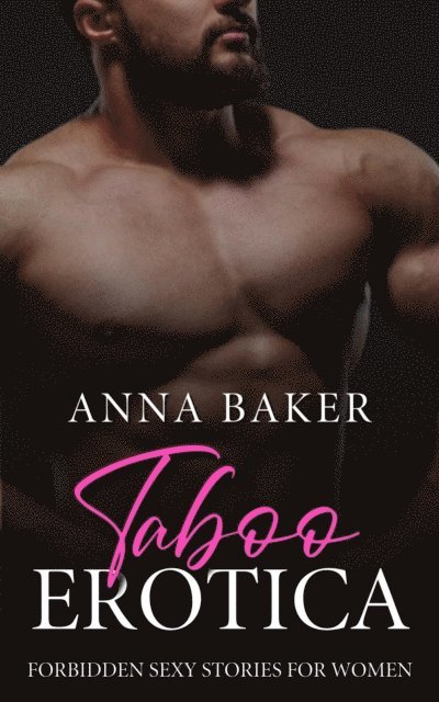 Anna Baker - Taboo Erotica - Forbidden Sexy Stories for Women, E-bok