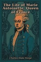 Charles Duke Yonge - Life of Marie Antoinette, Queen of France, Häftad