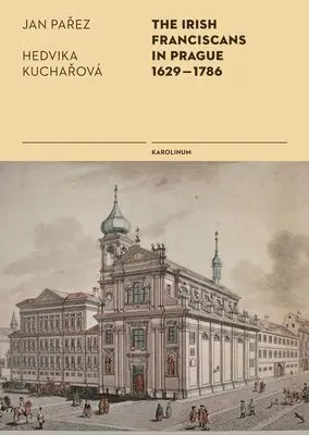 Jan Parez, Hedvika Kucharova - Irish Franciscans in Prague 1629-1786, Häftad. Tillgänglighet: Lägg i varukorg