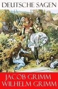 Grimms Mÿrchen: Deutsche Sagen - Ausgabe mit 585 Sagen + Vorreden und Bemerkungen