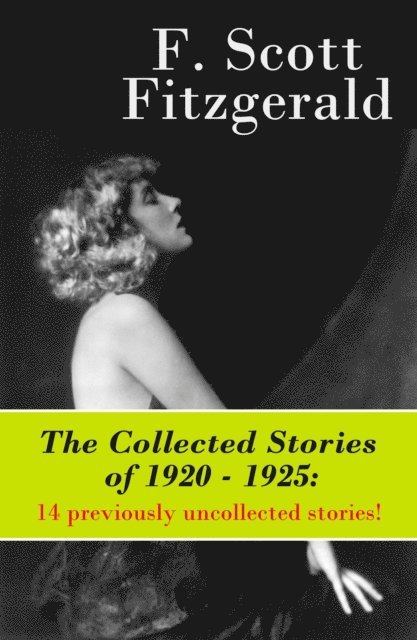 F. Scott Fitzgerald, Garrett Valeford - Collected Stories of 1920 - 1925: 14 previously uncollected stories! (Annotated), E-bok