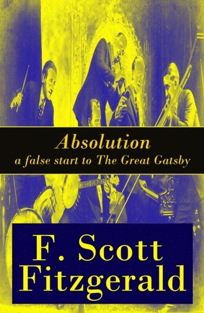 F. Scott Fitzgerald, Garrett Valeford - Absolution - a false start to The Great Gatsby (Annotated), E-bok