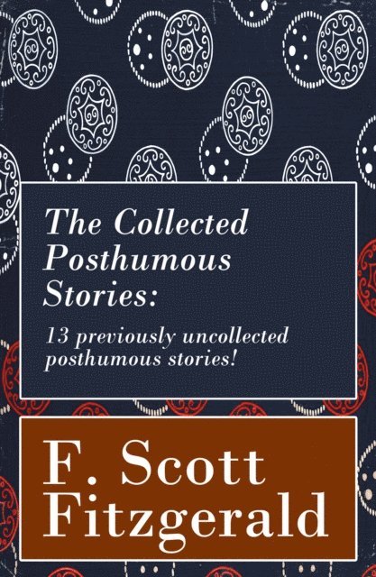 F. Scott Fitzgerald, Garrett Valeford - Collected Posthumous Stories: 13 previously uncollected posthumous stories! (Annotated), E-bok