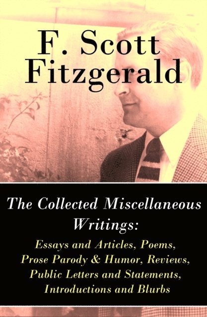 F. Scott Fitzgerald, Garrett Valeford - Collected Miscellaneous Writings (Annotated), E-bok