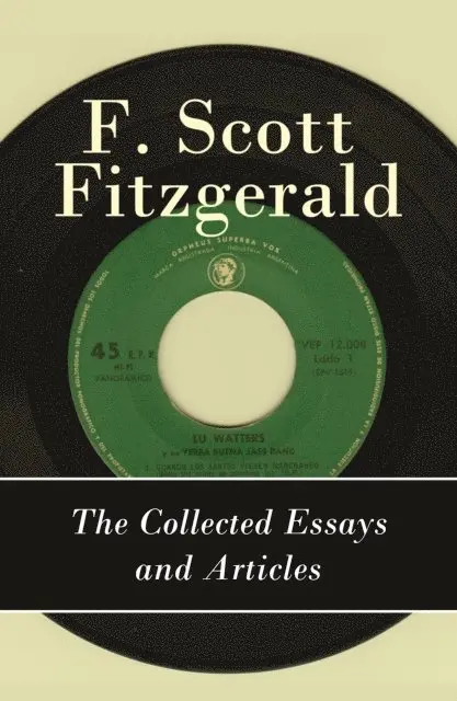 Francis Scott Fitzgerald, Perrin Norley - Collected Essays and Articles of F. Scott Fitzgerald (Annotated), E-bok. Tillgänglighet: Lägg i varukorg