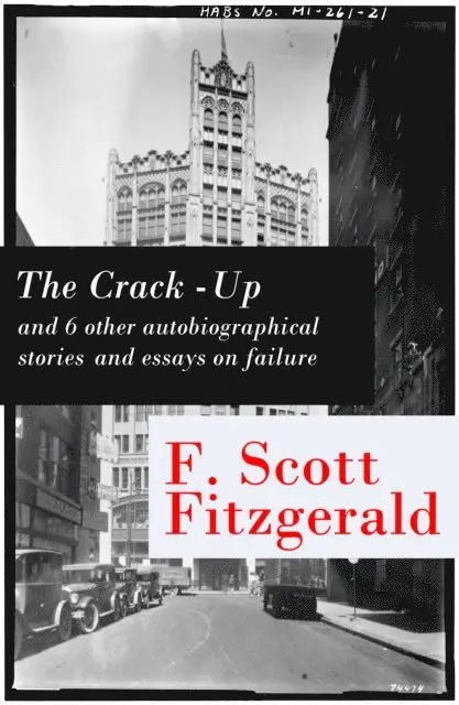Francis Scott Fitzgerald, Perrin Norley - Crack-Up - and 6 other autobiographical stories and essays on failure: My Lost City + The Crack-Up + Pasting It Together + Handle with Care + Afternoon of an Author + Early Success + My Generation (Annotated), E-bok. Tillgänglighet: Lägg i varukorg