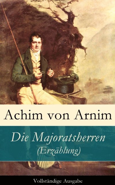 Achim von Arnim - Die Majoratsherren (Erzählung), E-bok