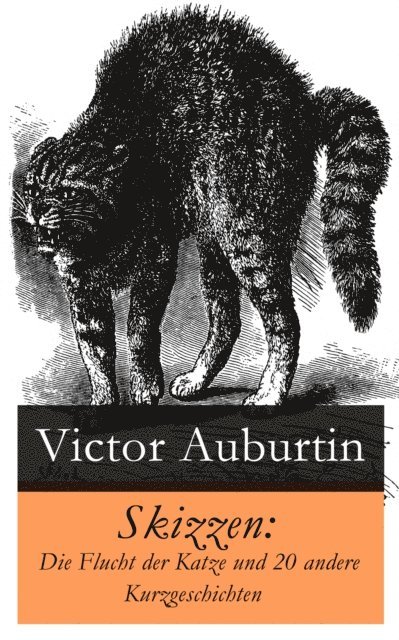 Victor Auburtin - Skizzen: Die Flucht der Katze und 20 andere Kurzgeschichten, E-bok