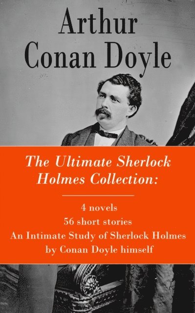 Arthur Conan Doyle, Harris Westbyrne - Ultimate Sherlock Holmes Collection: 4 novels + 56 short stories + An Intimate Study of Sherlock Holmes by Conan Doyle himself (Annotated), E-bok