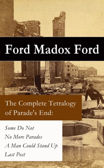 Ford Madox Ford, Selah Kestmere - Complete Tetralogy of Parade's End (Annotated), E-bok