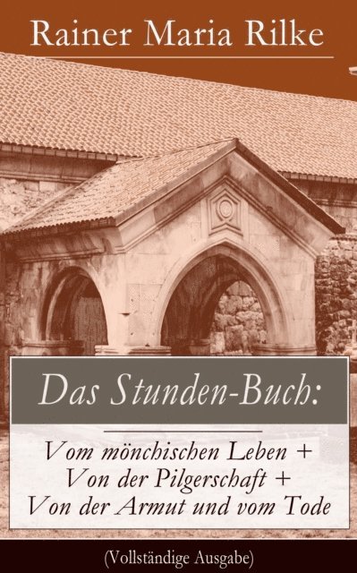 Rainer Maria Rilke, Nils Greve - Das Stunden-Buch: Vom mönchischen Leben + Von der Pilgerschaft + Von der Armut und vom Tode, E-bok