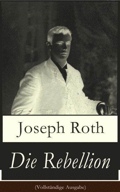 Joseph Roth - Die Rebellion, E-bok