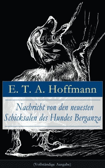 E. T. A. Hoffmann - Nachricht von den neuesten Schicksalen des Hundes Berganza, E-bok