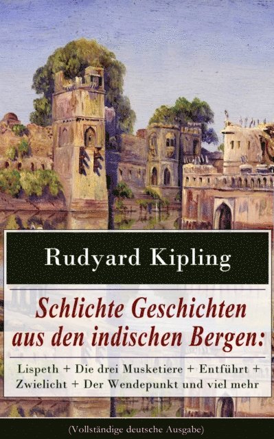 Rudyard Kipling - Schlichte Geschichten aus den indischen Bergen, E-bok