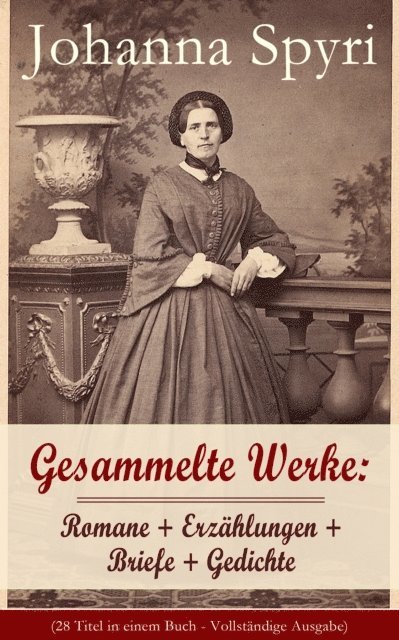Johanna Spyri, Johannes Behrendt - Gesammelte Werke: Romane + Erzählungen + Briefe + Gedichte, E-bok. Tillgänglighet: Lägg i varukorg