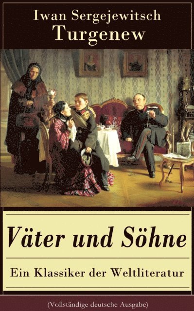 Iwan Sergejewitsch Turgenew - Väter und Söhne - Ein Klassiker der Weltliteratur, E-bok