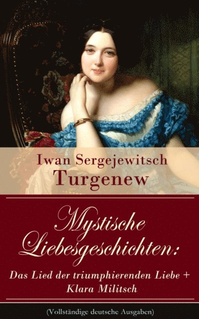 Iwan Sergejewitsch Turgenew - Mystische Liebesgeschichten: Das Lied der triumphierenden Liebe + Klara Militsch, E-bok