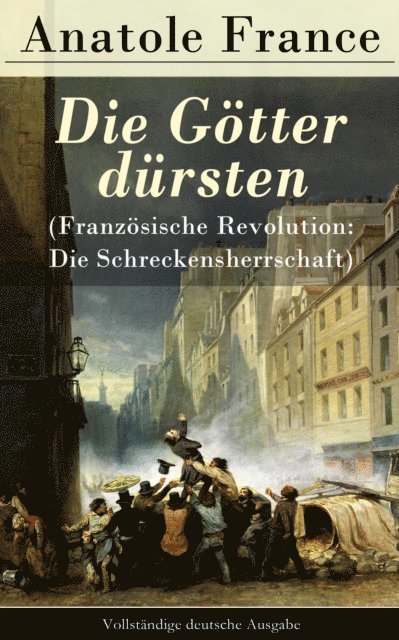 Anatole France, Friedrich von Oppeln-Bronikowski - Die Götter dürsten (Französische Revolution: Die Schreckensherrschaft), E-bok