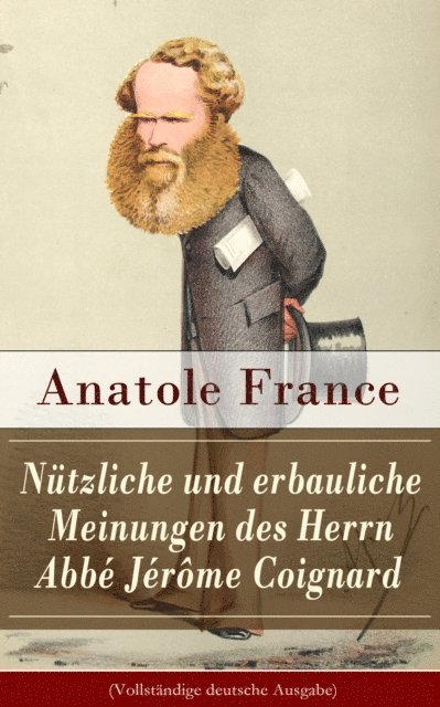 Anatole France - Nützliche und erbauliche Meinungen des Herrn Abbé Jérôme Coignard, E-bok
