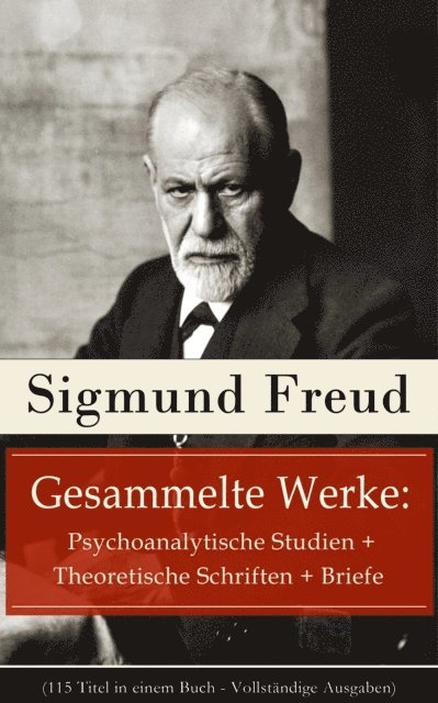 Sigmund Freud, Marten Siemers - Gesammelte Werke: Psychoanalytische Studien + Theoretische Schriften + Briefe, E-bok