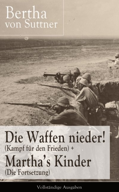 Bertha von Suttner, Leonie Harms - Die Waffen nieder! (Kampf für den Frieden) + Martha's Kinder (Die Fortsetzung), E-bok. Tillgänglighet: Lägg i varukorg
