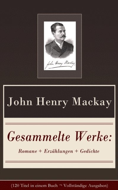 John Henry Mackay - Gesammelte Werke: Romane + Erzählungen + Gedichte, E-bok
