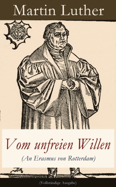 Martin Luther, Nils Greve - Vom unfreien Willen (An Erasmus von Rotterdam), E-bok
