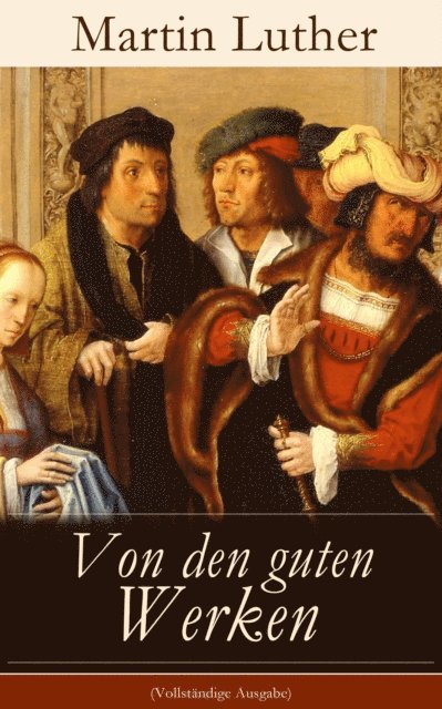 Martin Luther - Von den guten Werken, E-bok