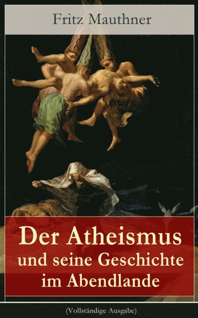 Fritz Mauthner - Der Atheismus und seine Geschichte im Abendlande, E-bok