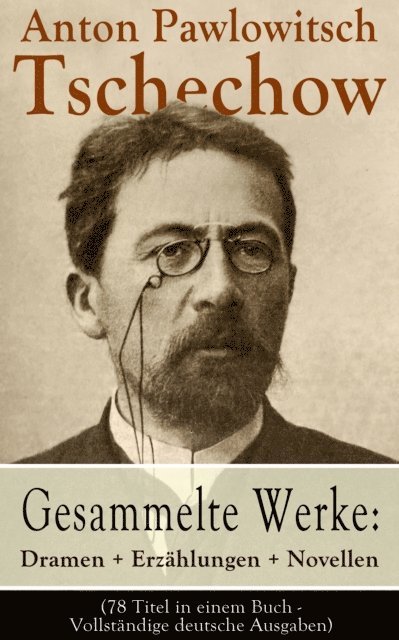 Anton Pawlowitsch Tschechow - Gesammelte Werke: Dramen + Erzählungen + Novellen, E-bok
