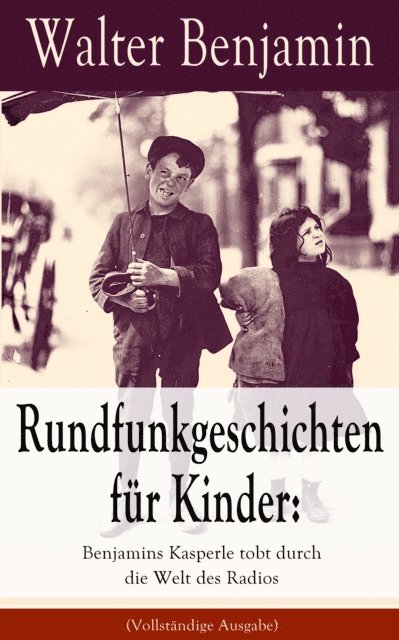 Walter Benjamin, Fabian Tiedemann - Rundfunkgeschichten für Kinder: Benjamins Kasperle tobt durch die Welt des Radios, E-bok