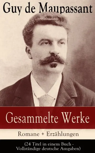 Guy de Maupassant, Georg Freiherrn von Ompteda - Gesammelte Werke: Romane + Erzählungen, E-bok. Tillgänglighet: Lägg i varukorg