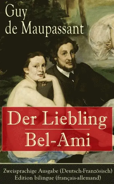 Guy de Maupassant, Georg Freiherrn von Ompteda - Der Liebling / Bel-Ami - Zweisprachige Ausgabe (Deutsch-Französisch) / Edition bilingue (français-allemand), E-bok. Tillgänglighet: Lägg i varukorg