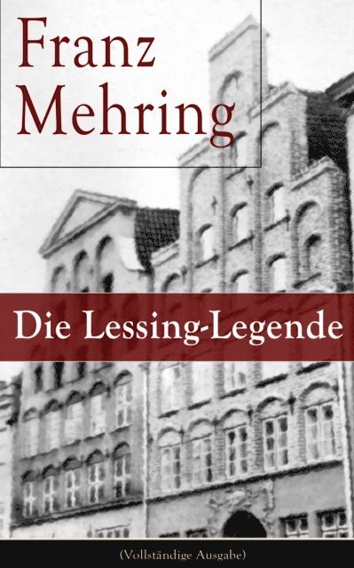 Franz Mehring - Die Lessing-Legende, E-bok