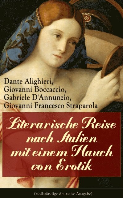 Giovanni Francesco Straparola, Gabriele D'Annunzio, Giovanni Boccaccio, Dante Alighieri - Literarische Reise nach Italien mit einem Hauch von Erotik, E-bok