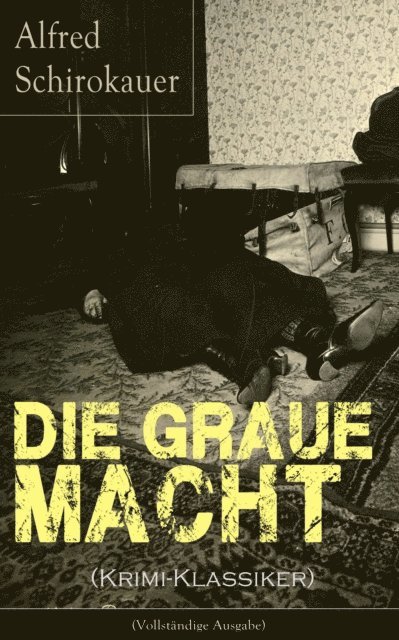 Alfred Schirokauer - Die graue Macht (Krimi-Klassiker), E-bok