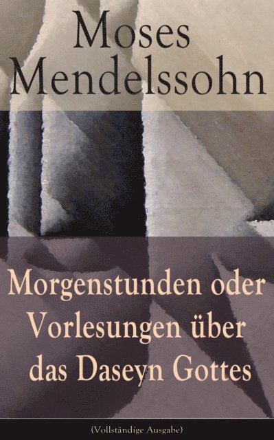 Moses Mendelssohn - Morgenstunden oder Vorlesungen über das Daseyn Gottes, E-bok