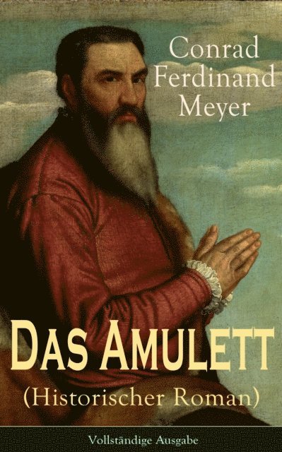 Conrad Ferdinand Meyer - Das Amulett (Historischer Roman), E-bok