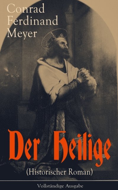 Conrad Ferdinand Meyer - Der Heilige (Historischer Roman), E-bok
