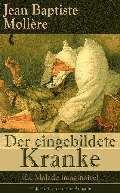 Jean Baptiste Moliere - Der eingebildete Kranke (Le Malade imaginaire), E-bok