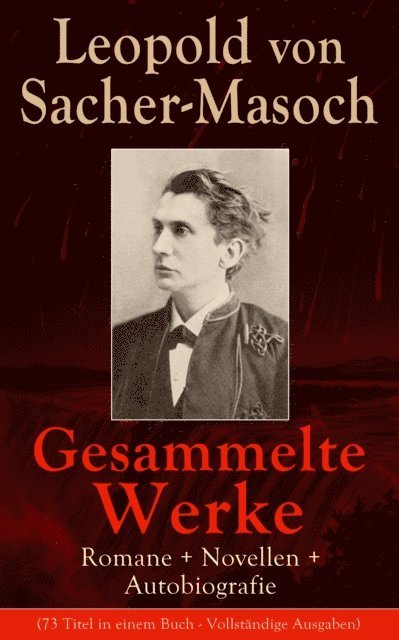 Leopold von Sacher-Masoch, Johannes Behrendt - Gesammelte Werke: Romane + Novellen + Autobiografie, E-bok. Tillgänglighet: Lägg i varukorg