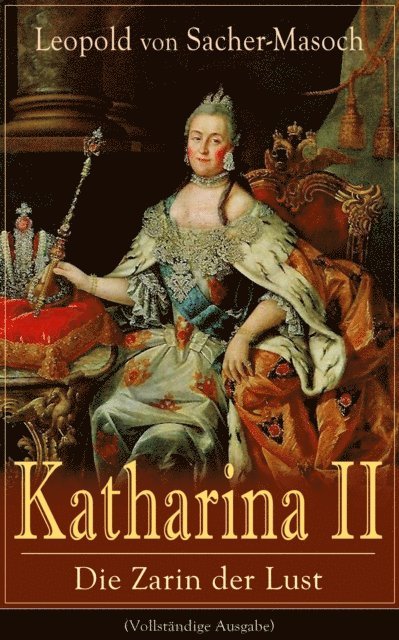Leopold von Sacher-Masoch - Katharina II: Die Zarin der Lust, E-bok