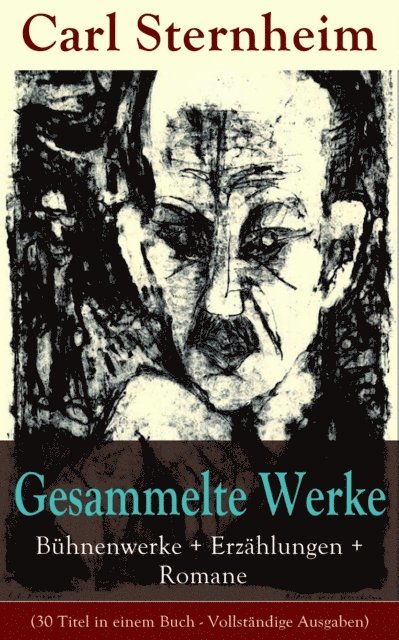 Gesammelte Werke: Bühnenwerke + Erzählungen + Romane