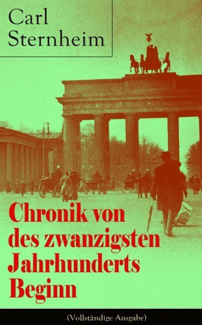 Carl Sternheim - Chronik von des zwanzigsten Jahrhunderts Beginn, E-bok