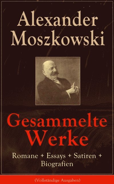 Alexander Moszkowski, Leonhard Viebrock - Gesammelte Werke: Romane + Essays + Satiren + Biografien, E-bok