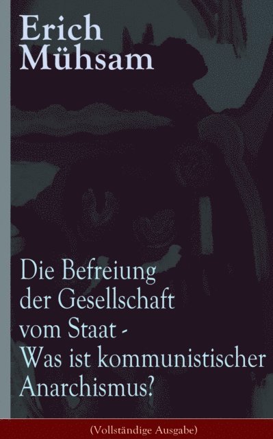 Erich Muhsam, Theresa Borchers - Die Befreiung der Gesellschaft vom Staat - Was ist kommunistischer Anarchismus?, E-bok