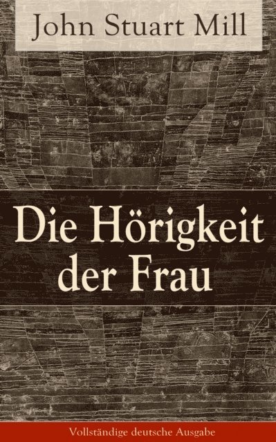 John Stuart Mill - Die Hörigkeit der Frau, E-bok
