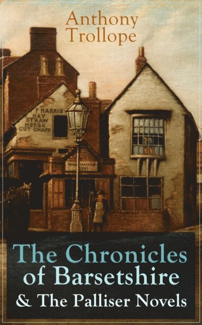 Anthony Trollope, Silas Penwicke - Anthony Trollope: The Chronicles of Barsetshire & The Palliser Novels (Annotated), E-bok
