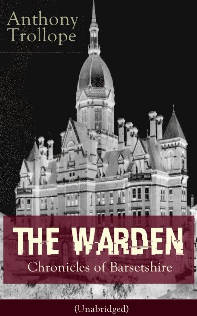 Anthony Trollope, Silas Penwicke - Warden - Chronicles of Barsetshire (Unabridged) (Annotated), E-bok
