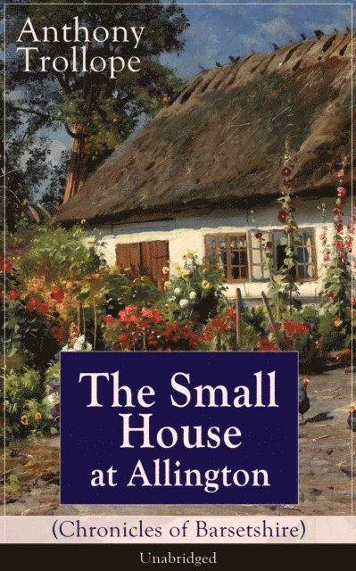 Anthony Trollope, Silas Penwicke - Small House at Allington (Chronicles of Barsetshire) - Unabridged (Annotated), E-bok